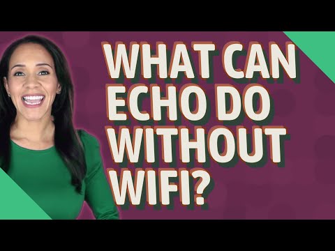 What can echo do without WiFi?