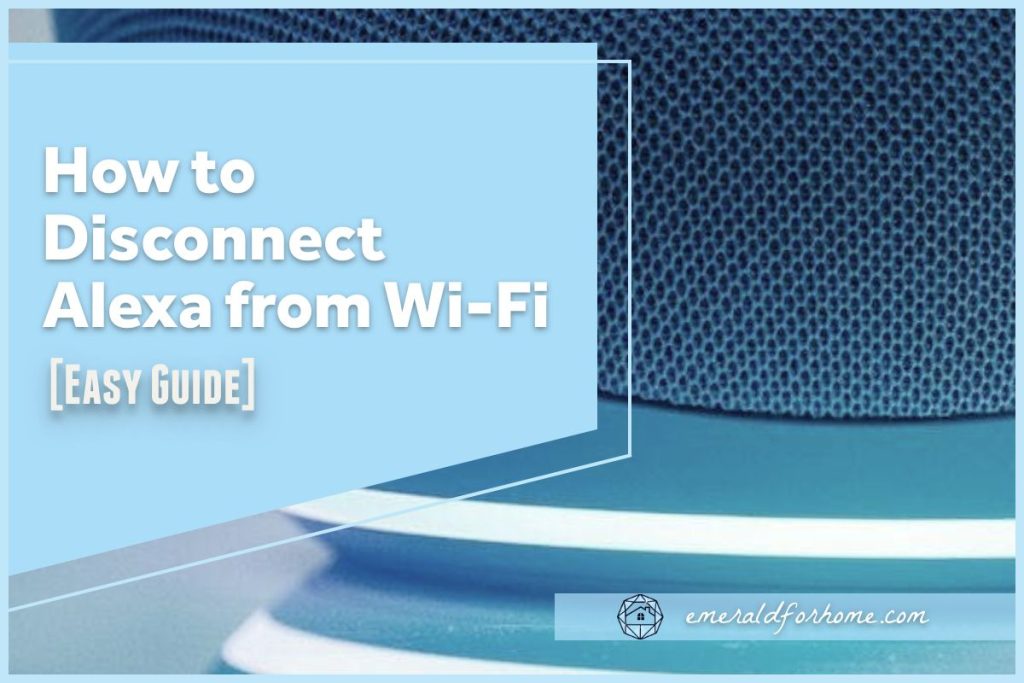 How to Disconnect Alexa from Wi-Fi