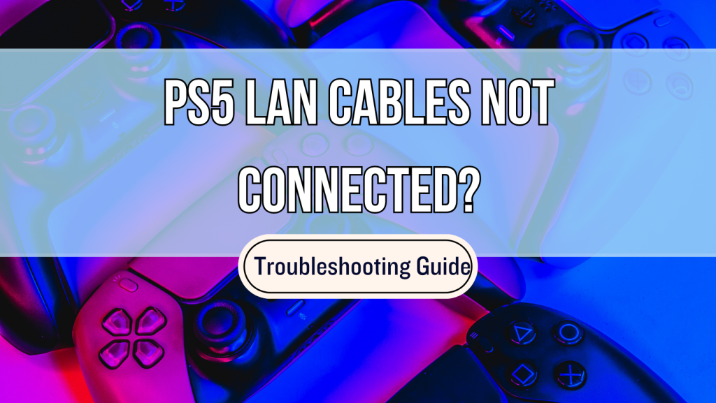 PS5 Lan Cables Not Connected